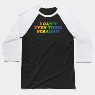 I can't even think straight Baseball T-Shirt